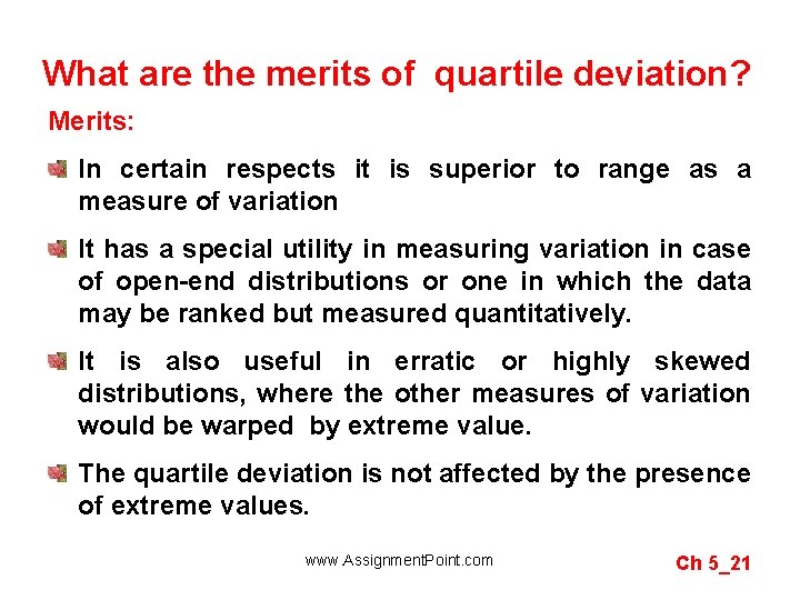 What are the merits of quartile deviation? Merits: In certain respects it is superior