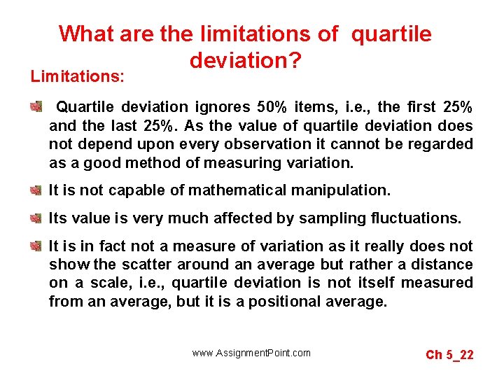 What are the limitations of quartile deviation? Limitations: Quartile deviation ignores 50% items, i.