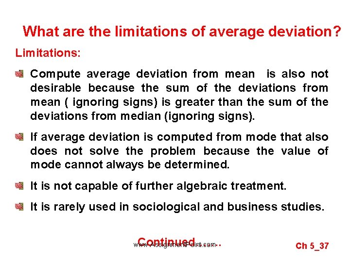 What are the limitations of average deviation? Limitations: Compute average deviation from mean is