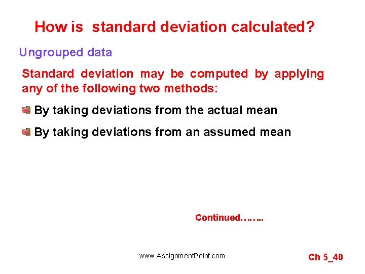 How is standard deviation calculated? Ungrouped data Standard deviation may be computed by applying