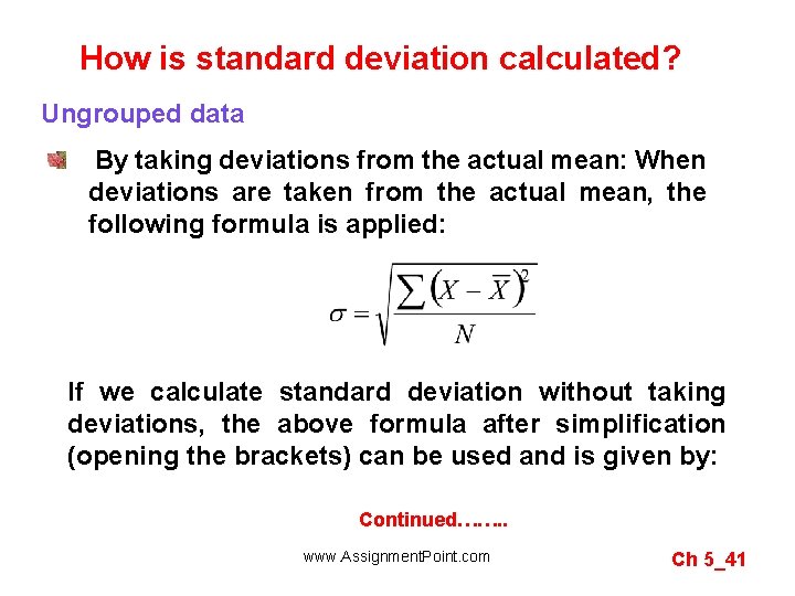 How is standard deviation calculated? Ungrouped data By taking deviations from the actual mean: