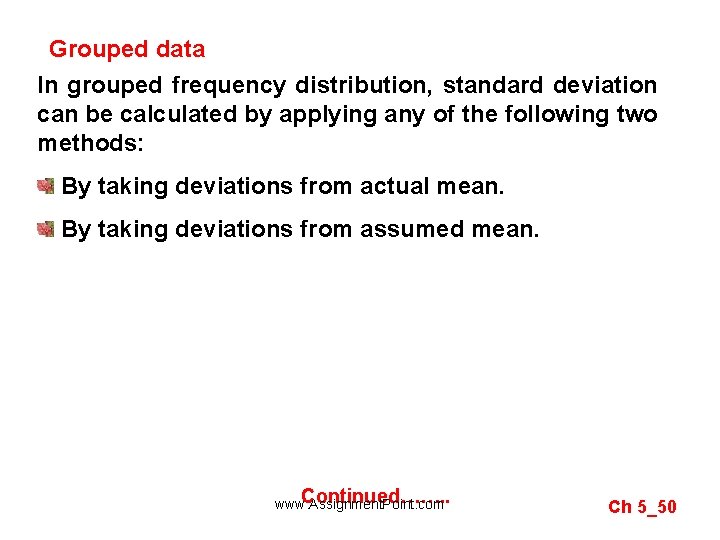 Grouped data In grouped frequency distribution, standard deviation can be calculated by applying any
