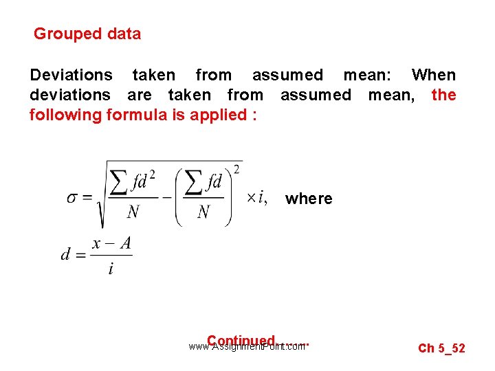 Grouped data Deviations taken from assumed mean: When deviations are taken from assumed mean,