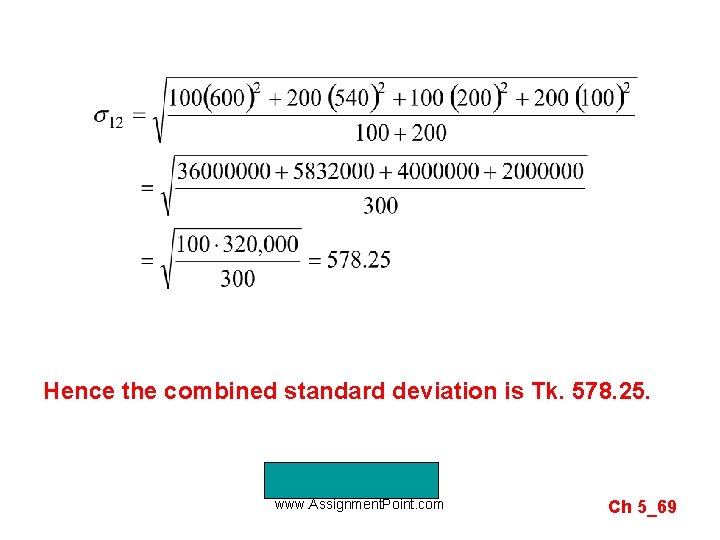 Hence the combined standard deviation is Tk. 578. 25. www. Assignment. Point. com Ch