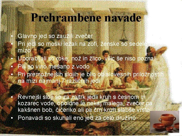 Prehrambene navade • Glavno jed so zaužili zvečer • Pri jedi so moški ležali