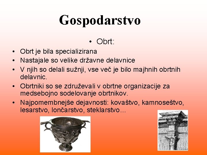 Gospodarstvo • Obrt: • Obrt je bila specializirana • Nastajale so velike državne delavnice