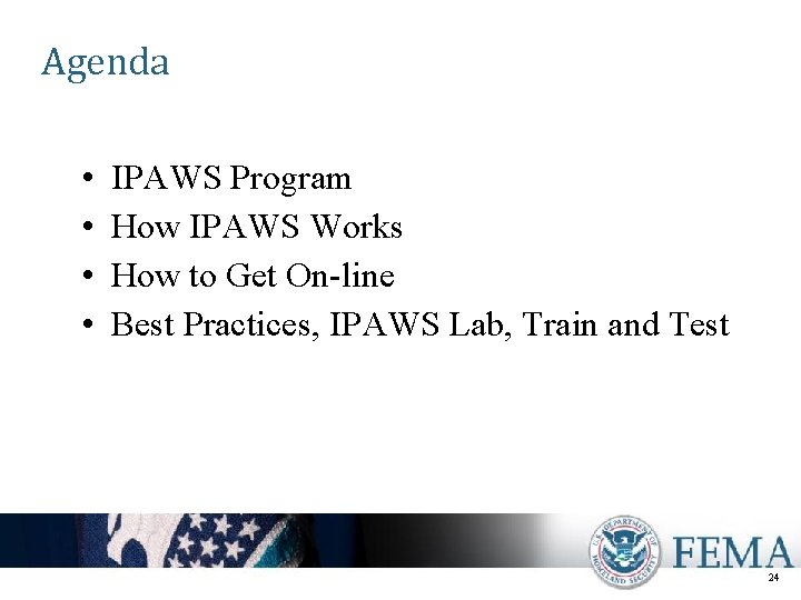 Agenda • • IPAWS Program How IPAWS Works How to Get On-line Best Practices,