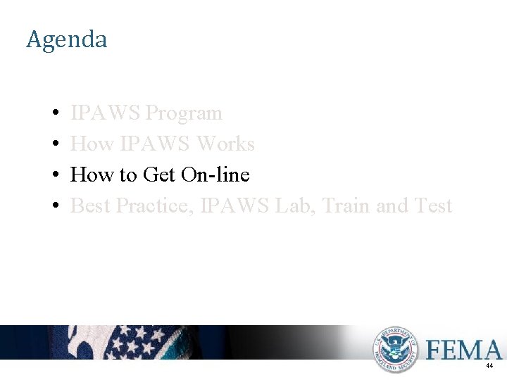 Agenda • • IPAWS Program How IPAWS Works How to Get On-line Best Practice,