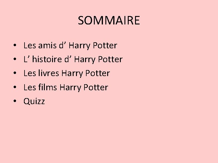 SOMMAIRE • • • Les amis d’ Harry Potter L’ histoire d’ Harry Potter