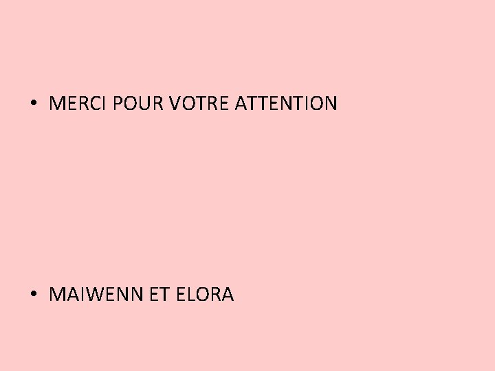  • MERCI POUR VOTRE ATTENTION • MAIWENN ET ELORA 