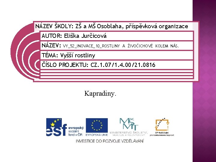 NÁZEV ŠKOLY: ZŠ a MŠ Osoblaha, příspěvková organizace AUTOR: Eliška Jurčicová NÁZEV: VY_52_INOVACE_10_ROSTLINY A