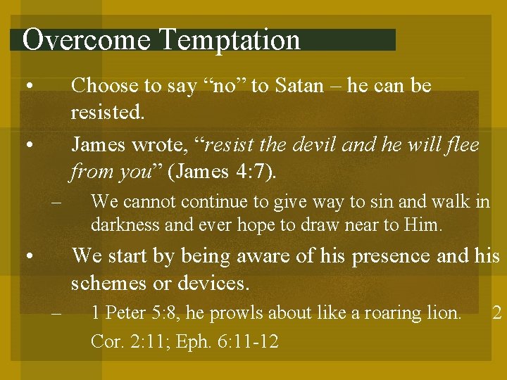 Overcome Temptation • Choose to say “no” to Satan – he can be resisted.