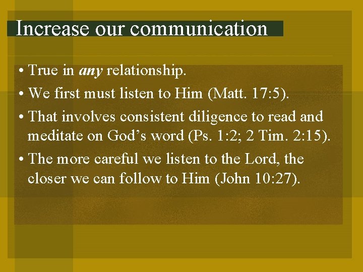 Increase our communication • True in any relationship. • We first must listen to