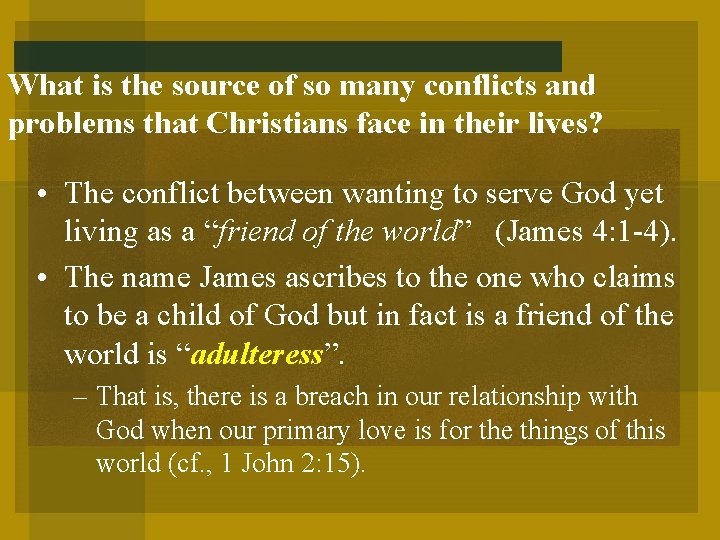 What is the source of so many conflicts and problems that Christians face in