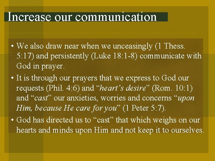 Increase our communication • We also draw near when we unceasingly (1 Thess. 5: