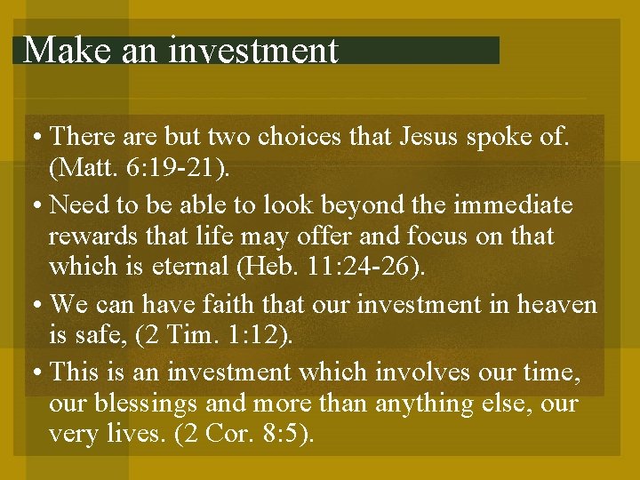 Make an investment • There are but two choices that Jesus spoke of. (Matt.