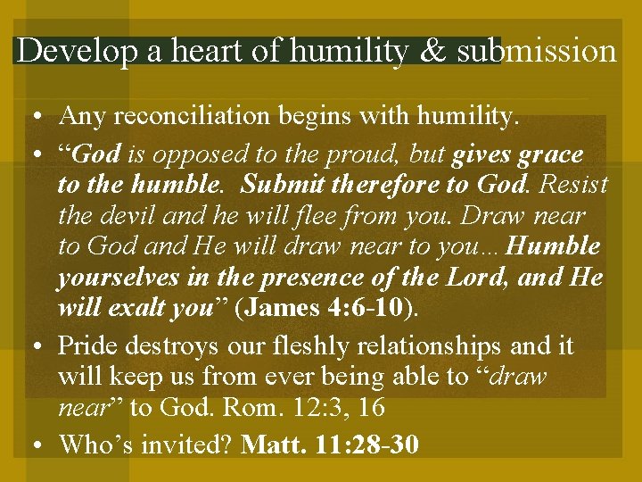 Develop a heart of humility & submission • Any reconciliation begins with humility. •