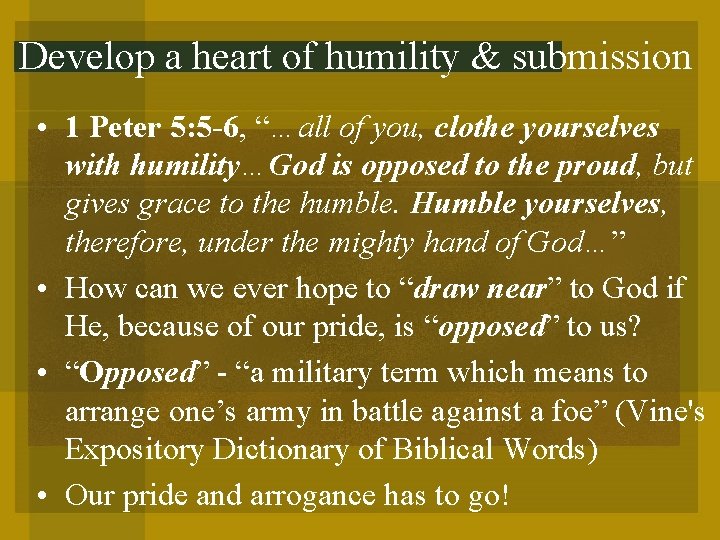 Develop a heart of humility & submission • 1 Peter 5: 5 -6, “…all