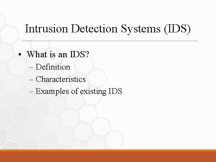 Intrusion Detection Systems (IDS) • What is an IDS? – Definition – Characteristics –