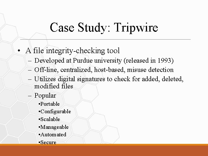 Case Study: Tripwire • A file integrity-checking tool – Developed at Purdue university (released