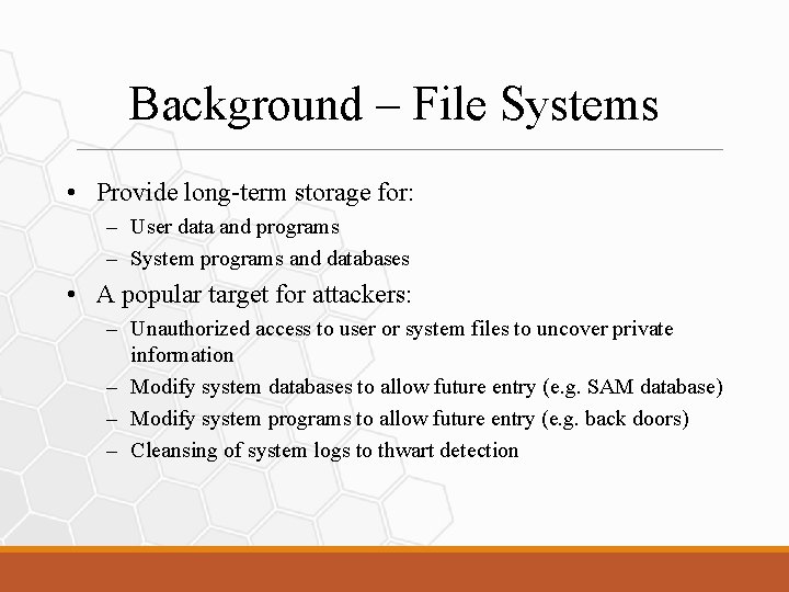 Background – File Systems • Provide long-term storage for: – User data and programs