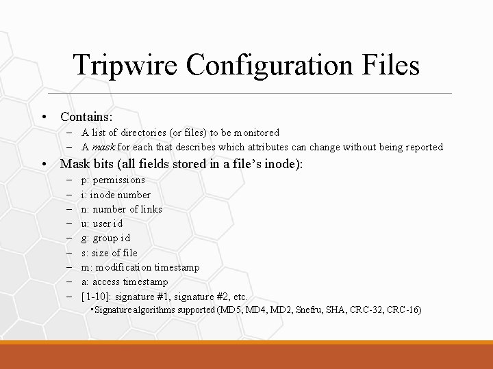 Tripwire Configuration Files • Contains: – A list of directories (or files) to be