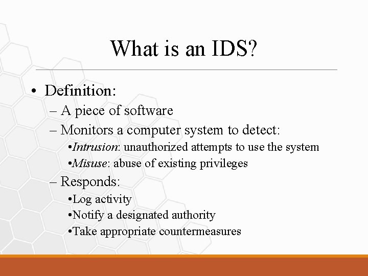 What is an IDS? • Definition: – A piece of software – Monitors a