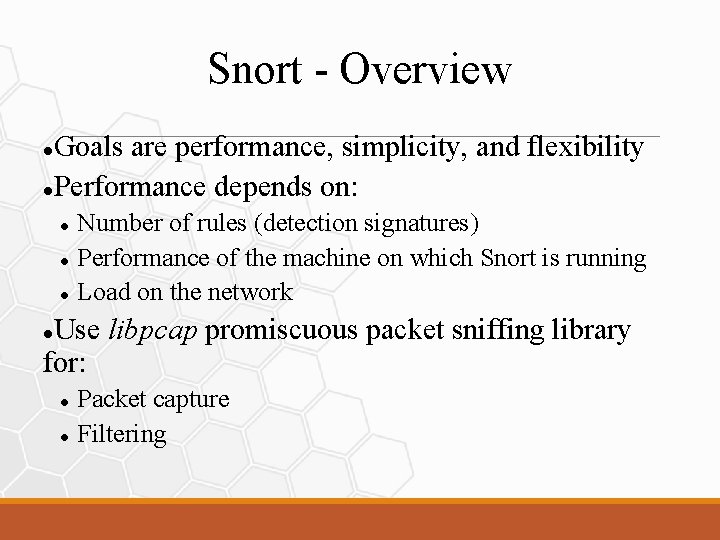 Snort - Overview Goals are performance, simplicity, and flexibility Performance depends on: Number of