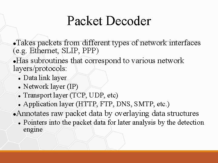 Packet Decoder Takes packets from different types of network interfaces (e. g. Ethernet, SLIP,