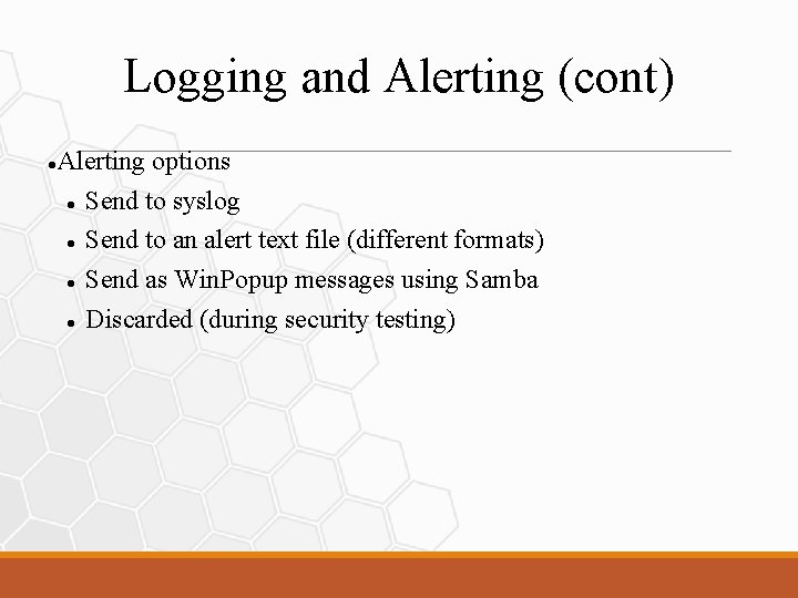 Logging and Alerting (cont) Alerting options Send to syslog Send to an alert text