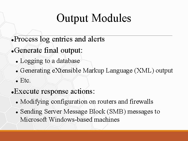 Output Modules Process log entries and alerts Generate final output: Logging to a database