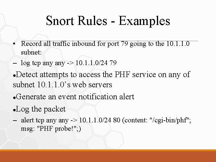 Snort Rules - Examples • Record all traffic inbound for port 79 going to