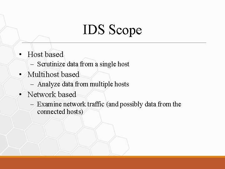 IDS Scope • Host based – Scrutinize data from a single host • Multihost