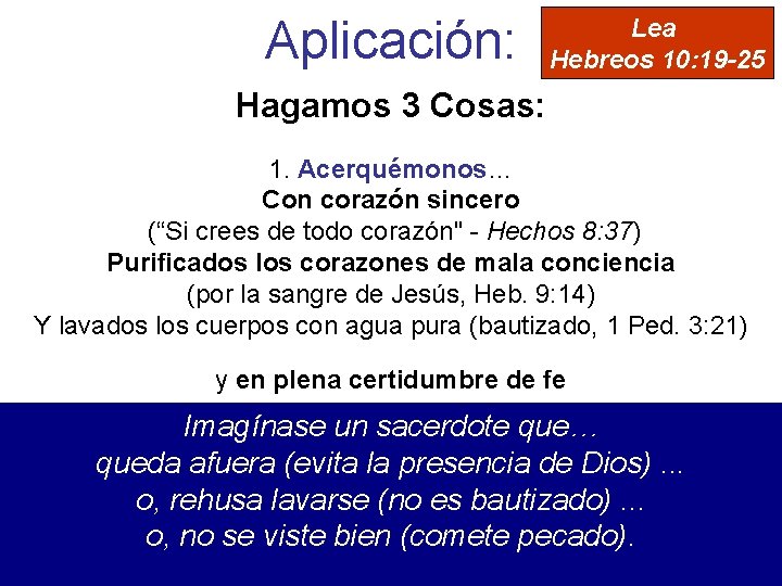 Aplicación: Lea Hebreos 10: 19 -25 Hagamos 3 Cosas: 1. Acerquémonos… Con corazón sincero