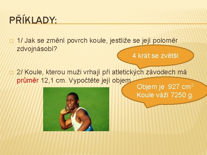 PŘÍKLADY: � 1/ Jak se změní povrch koule, jestliže se její poloměr zdvojnásobí? 4