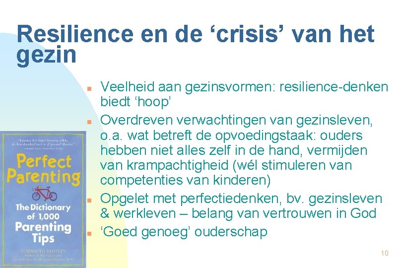 Resilience en de ‘crisis’ van het gezin n n Veelheid aan gezinsvormen: resilience-denken biedt