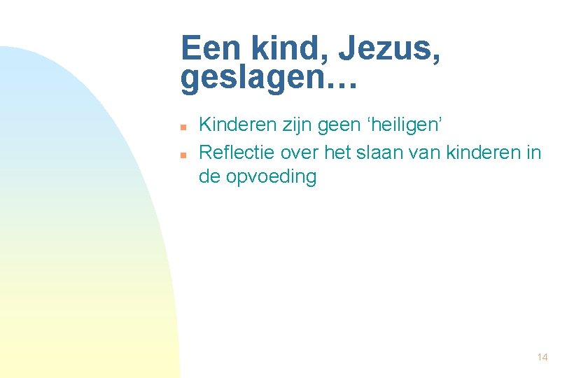 Een kind, Jezus, geslagen… n n Kinderen zijn geen ‘heiligen’ Reflectie over het slaan