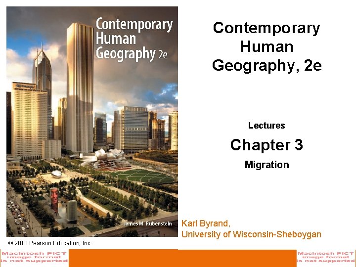 Contemporary Human Geography, 2 e Lectures Chapter 3 Migration Karl Byrand, University of Wisconsin-Sheboygan