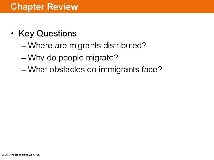 Chapter Review • Key Questions – Where are migrants distributed? – Why do people