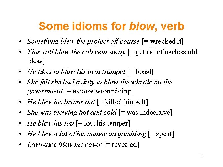 Some idioms for blow, verb • Something blew the project off course [= wrecked