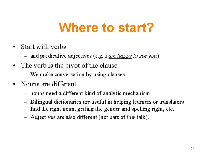 Where to start? • Start with verbs – and predicative adjectives (e. g. I