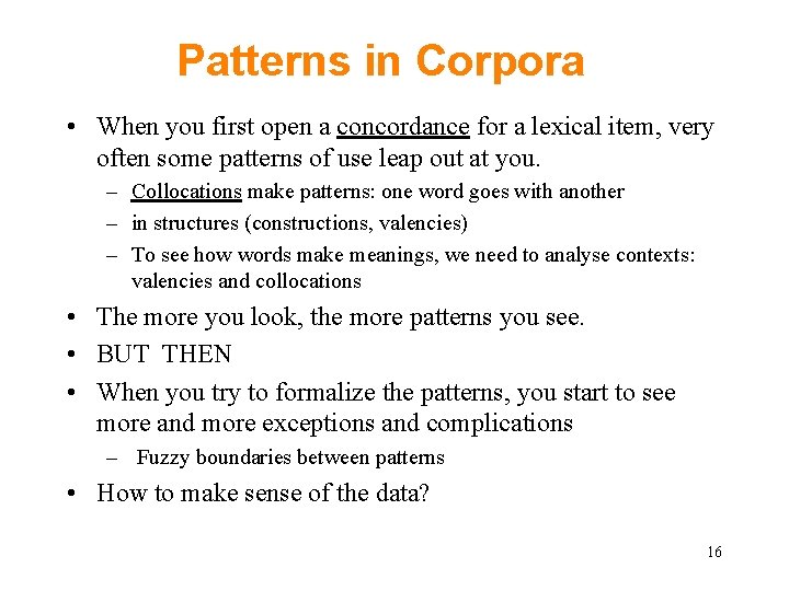 Patterns in Corpora • When you first open a concordance for a lexical item,