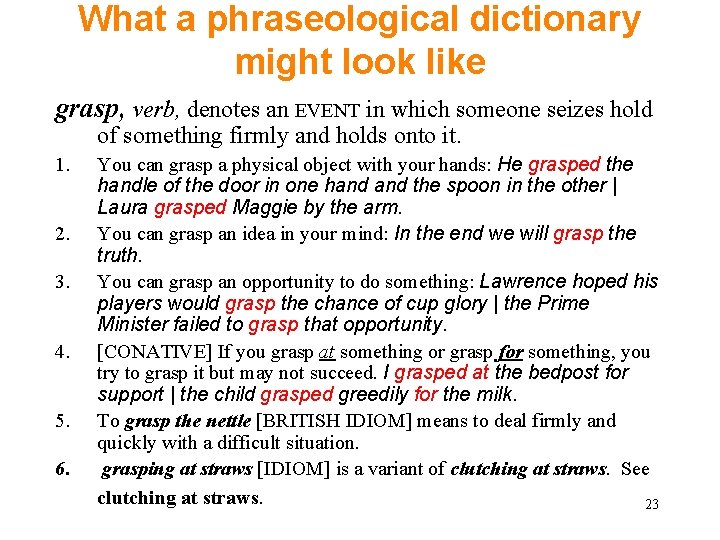 What a phraseological dictionary might look like grasp, verb, denotes an EVENT in which
