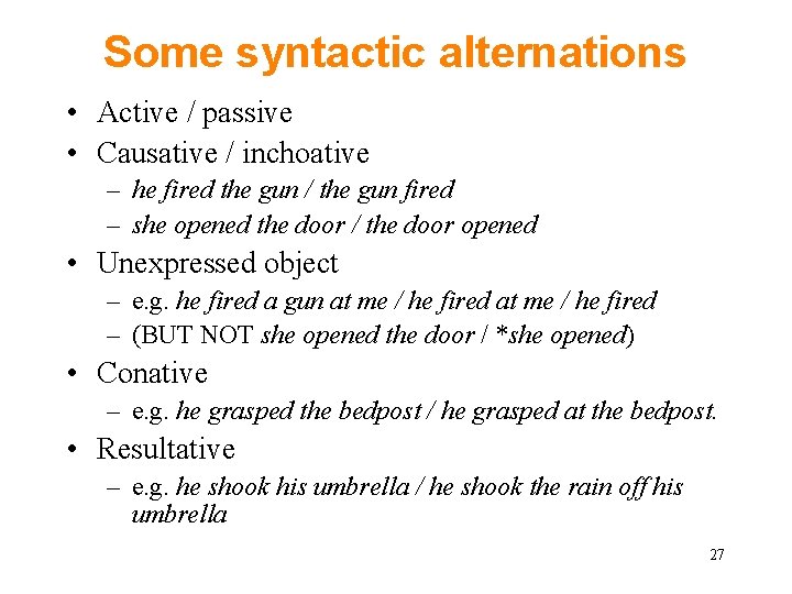 Some syntactic alternations • Active / passive • Causative / inchoative – he fired