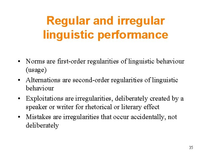 Regular and irregular linguistic performance • Norms are first-order regularities of linguistic behaviour (usage)