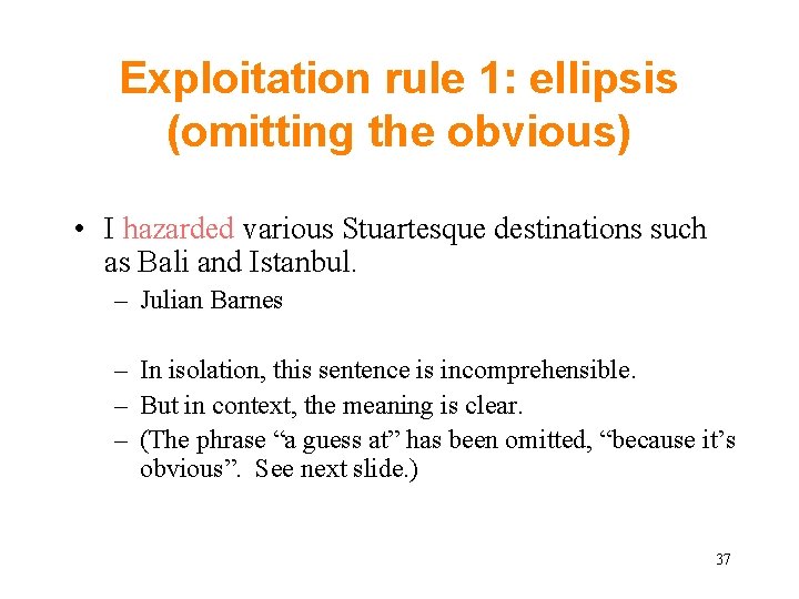 Exploitation rule 1: ellipsis (omitting the obvious) • I hazarded various Stuartesque destinations such