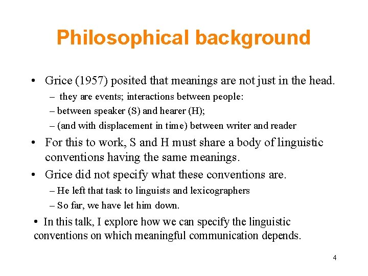 Philosophical background • Grice (1957) posited that meanings are not just in the head.