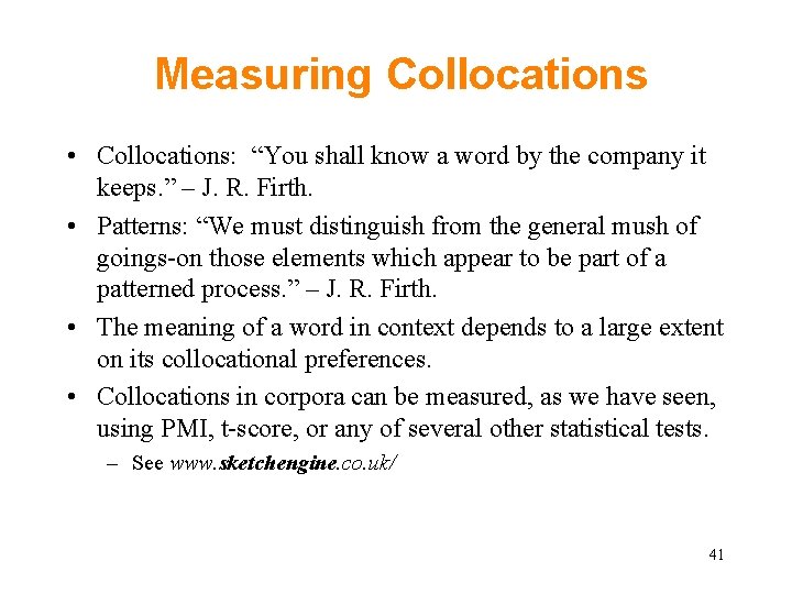 Measuring Collocations • Collocations: “You shall know a word by the company it keeps.