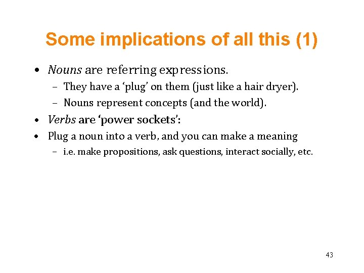 Some implications of all this (1) • Nouns are referring expressions. – They have