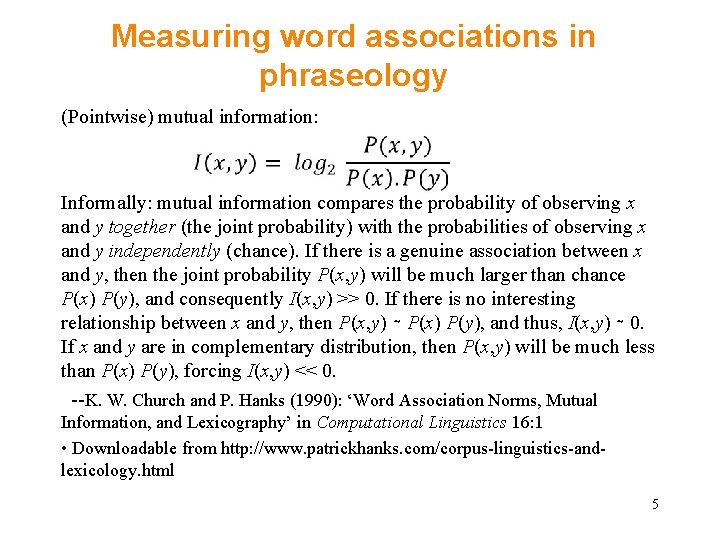 Measuring word associations in phraseology (Pointwise) mutual information: Informally: mutual information compares the probability